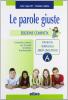 Parole giuste. Vol. A: Fonologia-Morfologia-Abilit� linguistiche. Ediz. compatta. Con espansione online. Per la Scuola media. Con CD-ROM