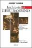 Inchiesta su Ges� bambino. Misteri, leggende e verit� sulla nascita che ha diviso in due la storia