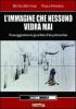 L' immagine che nessuno vedr� mai. Passeggiando in giardini dell'inquietudine