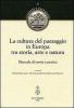 La cultura del paesaggio in Europa tra storia, arte, natura. Manuale di teoria e pratica