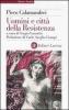 Uomini e citt� della Resistenza. Discorsi, scritti ed epigrafi