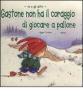 Gastone non ha il coraggio di giocare a pallone