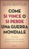 Come si vince o si perde una guerra mondiale. 1914-1918. Le battaglie che hanno deciso il nostro destino