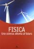 Fisica. Una scienza attenta al futuro. Volume unico. Per le Scuole superiori