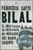 Bilal. Il mio viaggio clandestino nel mercato dei nuovi schiavi