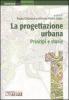 La progettazione urbana. Principi e storie vol.1