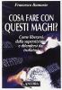 Cosa fare con questi maghi? Come liberarsi dalla superstizione e difendersi dai truffatori