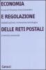 Economia e regolazione delle reti postali. Globalizzazione, innovazione tecnologica e servizio universale