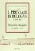I proverbi bolognesi e dintorni. Pruverbi bulgnis con appendice �inversa�