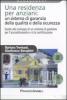 Una residenza per anziani: un sistema di garanzia della qualit� e della sicurezza. Guida allo sviluppo di un sistema di gestione per l'accreditamento...