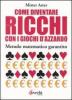 Come diventare ricchi con i giochi d'azzardo. Metodo matematico garantito