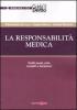 La responsabilit� medica. Profili penali, civili, contabili e disciplinari
