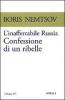 L' inafferrabile Russia. Confessione di un ribelle