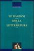 Le ragioni della letteratura. Scrittori, lettori, critici