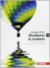 Studiamo la materia. Con espansione online. Per le Scuole superiori vol.1