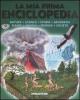 La mia prima enciclopedia. Natura, scienza, storia, geografia, piante, animali, energia, societ�