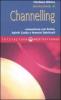Iniziazione al channelling. Comunicare con entit�, spiriti guida e maestri spirituali