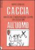 Caccia all'uomo. Quello che � indispensabile sapere sui cacciatori