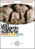 Uno sguardo sull'arte. Arti figurative, architettura, beni culturali. Con materiali per il docente. Per le Scuole superiori vol.1