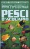 Pesci d'acquario. Conoscere, riconoscere e allevare i pesci d'acquario marino e di acqua dolce