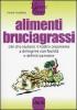 Alimenti bruciagrassi. Cibi che aiutano il nostro organismo a dimagrire con facilit� e definitivamente