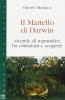 Il martello di Darwin. Vicende di mammiferi fra estinzioni e scoperte