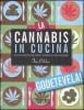 La cannabis in cucina. Pi� di 35 ricette per pranzi, spuntini e altre occasioni