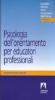 Psicologia dell'orientamento per educatori professionali