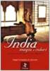 India magia e colori. Appunti di un viaggio nel passato