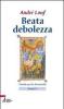 Beata debolezza. Omelie per le domeniche. Anno A