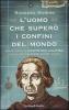 L' uomo che super� i confini del mondo. Vita e viaggi di Cristoforo Colombo, l'eroe che dovrebbe essere santo