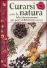 Curarsi con la natura. Infusi, decotti, estratti per guarire i disturbi pi� comuni