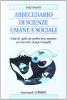 Abbecedario di scienze sociali umane e sociali. (Parte di) quello che sarebbe bene conoscere per non vivere (troppo) tranquilli