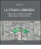 La strada lombarda. Progetti per una Milano citt� madre della propria cultura insediativa