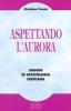 Aspettando l'aurora. Saggio di escatologia cristiana