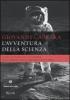 L' avventura della scienza. Sfide, invenzioni e scoperte nelle pagine del �Corriere della sera�