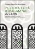 L' ultima citt� musulmana: Lucera