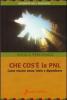 Che cosa � la PNL. Come vincere ansia, fobie e dipendenze