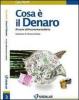 Cosa � il denaro. Al cuore dell'economia moderna