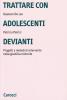 Trattare con adolescenti devianti. Progetti e metodi di intervento nella giustizia minorile