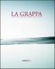 La grappa. Il trattato moderno delle grappe e delle acquaviti