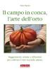 Il campo in conca, l'arte dell'orto. Suggerimenti, astuzie e riflessioni per coltivare l'orto secondo natura