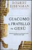 Giacomo, il fratello di Ges�. Dai Rotoli di Qumran le rivoluzionarie scoperte sulla Chiesa delle origini e il Ges� storico