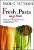 Fresh Pasta my love. The best recipes for tagliatelle, lasagna, orecchiette and other types of traditional pasta