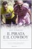 Il pirata e il cowboy. Pantani e Armstrong, le storie maledette