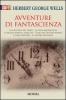Avventure di fantascienza: La macchina del tempo-La visita meravigliosa-Il bacillo rubato e altri casi-L'isola del dottor Moreau-L'uomo invisibile-La guerra dei mond