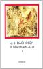 Il matriarcato. Ricerca sulla ginecocrazia nel mondo antico nei suoi aspetti religiosi e giuridici vol.1
