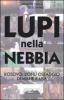 Lupi nella nebbia. Kosovo: l'Onu ostaggio di mafie e Usa