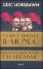 Come cambiare il mondo. Perch� riscoprire l'eredit� del marxismo