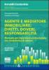 Agente e mediatore immobiliare: diritti, doveri, responsabilit�. Manuale per l'operatore professionale con modulistica di settore